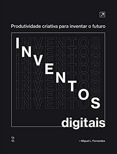Inventos Digitais: Produtividade criativa para inventar o futuro