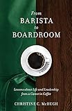 From Barista to Boardroom: Lessons about Life and Leadership from a Career in Coffee