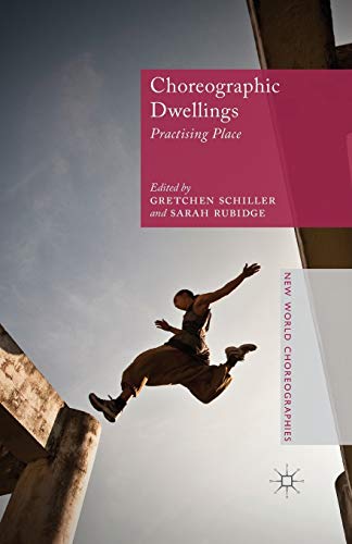 Choreographic Dwellings: Practising Place (New World Choreographies)