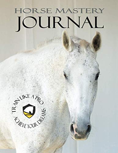 Mastery Horse Journal: Train like a Pro - Connect to Your Dreams