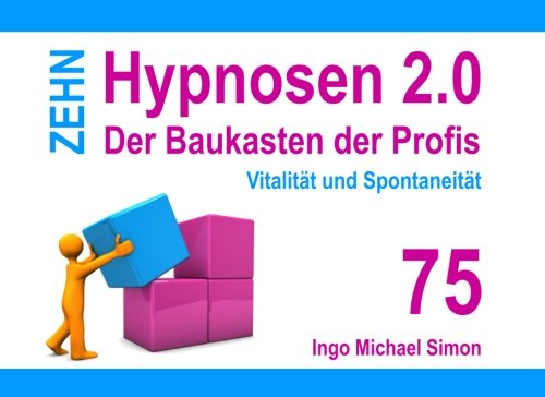 Zehn Hypnosen 2.0 - Band 75: Vitalität und Spontaneität (German Edition)