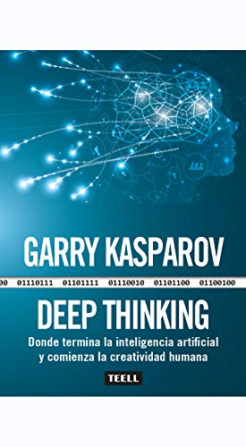 Deep Thinking: Donde Termina La Inteligencia Artificial Y Comienza La Creatividad Humana Deep Thinking: Donde Termina La Inteligencia Artificial Y Comienza La Creatividad Humana