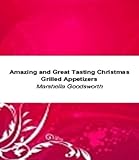 Amazing and Great Tasting Christmas Grilled Appetizers (English Edition)