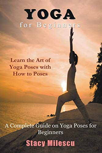 Yoga For Beginners: A Complete Guide On Yoga Poses For Beginners
