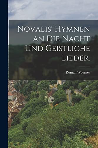 Novalis' Hymnen an die Nacht und geistliche Lieder. (German Edition)