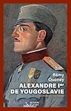  Alexandre 1er de Yougoslavie - L\'unification inachevée