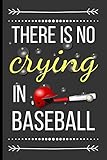  There Is No Crying in Baseball: Funny Novelty Baseball Notebook / Journal (6\" x 9\")