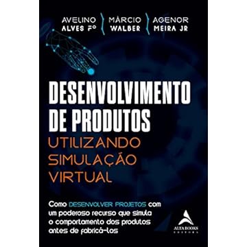 Capa do livro Desenvolvimento de produtos utilizando simulação virtual: Como desenvolver projetos com um poderoso recurso que simula o comportamento dos produtos antes de fabricá-los