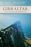 Gibraltar: The History of a Fortress - Ernle Bradford 