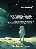 Das Kleine Gluck Und Die Grossen Fragen: Uber Den Zusammenhang Von Zufriedenheit, Verantwortung Und Zukunft (German Edition) 3170455788 Book Cover
