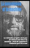 La conscience et la machine: Le véritable progrès n'est pas de donner une âme à la machine, mais de rappeler à l'humain qu'il en a une