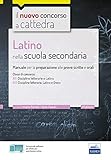  Latino nella scuola secondaria. Manuale per le prove scritte e orali del concorso a cattedra classi A22, A12, A11. Con espansione online. Con software di simulazione