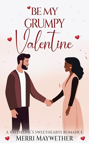 Be My Grumpy Valentine: A Valentine's Sweethearts Story