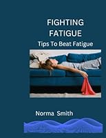 FIGHTING FATIGUE: Tips To Beat Fatigue B0BKJ94C1M Book Cover