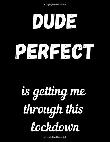 DUDE PERFECT is getting me through this lockdown: Notebook/notepad/diary/journal for all Dude Perfect fans. | 80 black lined pages | A4 | 8.5x11 inches