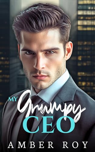 My Grumpy CEO: An Enemies to Lovers Grumpy Alpha Romance (Billionaire Boss Romance)