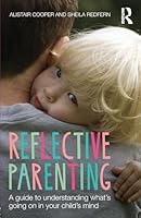 Reflective Parenting: A Guide to Understanding What's Going on in Your Child's Mind 1138020443 Book Cover