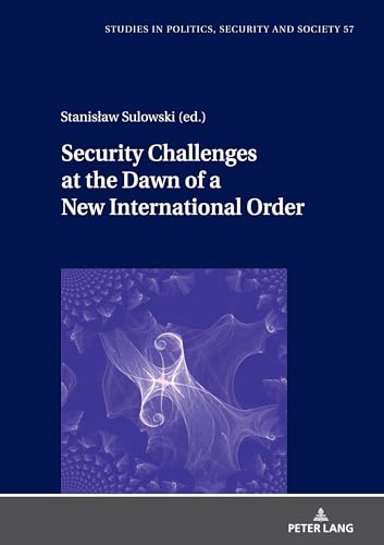 Security Challenges at the Dawn of a New International Order (Studies in Politics, Security and Society, 57)