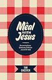 A Meal with Jesus: Discovering Grace, Community, and Mission around the Table