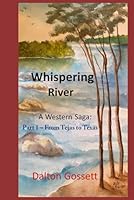 Whispering River: A Western Saga: Part 1 - From Tejas to Texas B0CMXDS5JP Book Cover