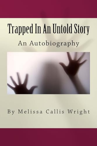 Trapped In An Untold Story: Autobiography By Melissa Callis Wright