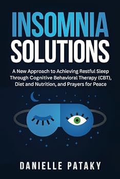 Paperback Insomnia Solutions: A New Approach to Achieving Restful Sleep Through Cognitive Behavioral Therapy (CBT), Diet and Nutrition, and Prayers for Peace (The Solutions Series) Book