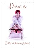 Dessous - Bitte nicht ausziehen! (Tischkalender 2026 DIN A5 hoch), CALVENDO Monatskalender: Weibliche Nacktheit und der Reiz hauchdünner Textilien (CALVENDO Erotik)