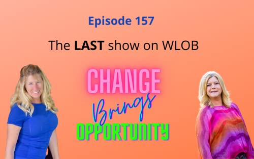 Welcome Change & Attract Opportunities - The Last Show - Episode 157