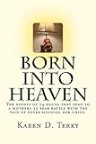 Born Into Heaven: The events of twenty-four hours that lead to a mothers 32 year battle with the pain of never holding her baby.