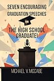 SEVEN ENCOURAGING GRADUATION SPEECHES FOR THE HIGH SCHOOL GRADUATE!