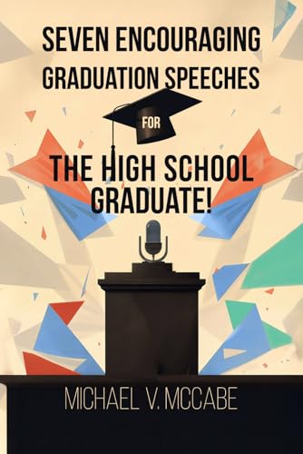 SEVEN ENCOURAGING GRADUATION SPEECHES FOR THE HIGH SCHOOL GRADUATE!