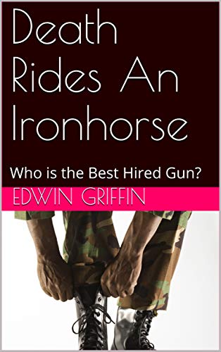 Death Rides An Ironhorse: Who is the Best Hired Gun? (DEATH RIDES...