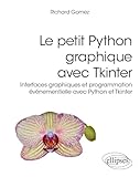  Le petit Python graphique avec Tkinter: Interfaces graphiques et programmation événementielle avec Python et Tkinter