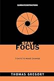 Stay Focus: 7 Days to Make Change
