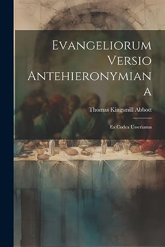 Evangeliorum Versio Antehieronymiana: Ex Codex Usserianus (Latin Edition)