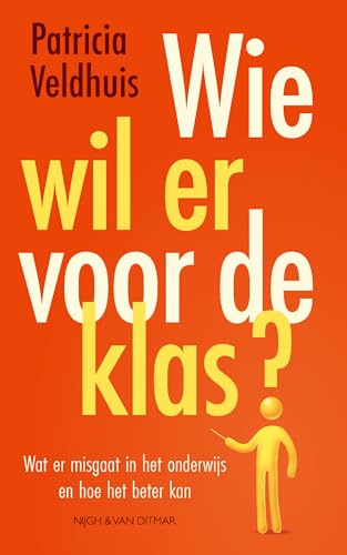 Wie wil er voor de klas?: wat er misgaat in het onderwijs en hoe het beter kan