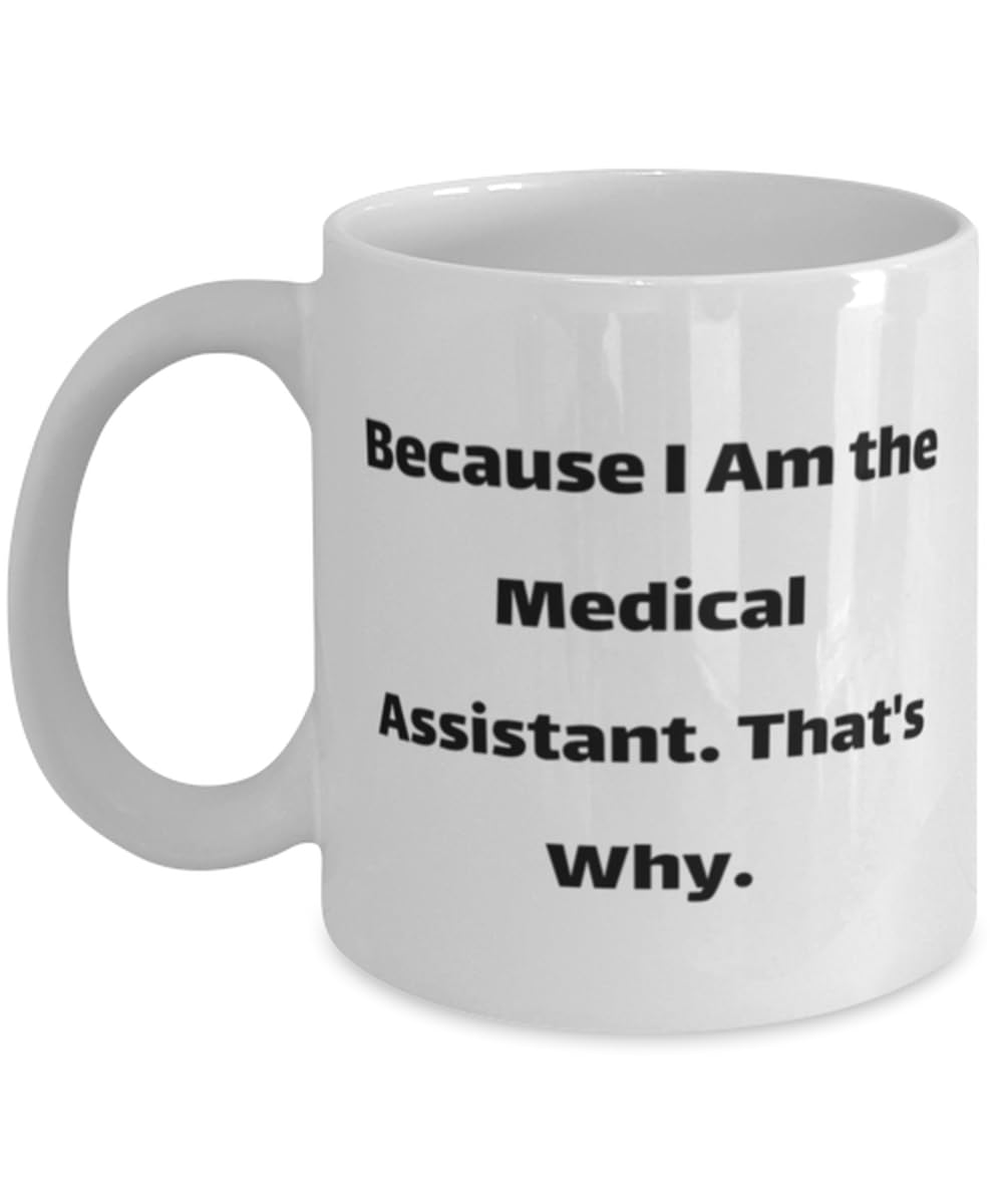Love Medical assistant Gifts, Because I Am the Medical Assistant. That's, Inspire 11oz 15oz Mug For Friends, Cup From Colleagues, Gifts for medical assistants, Fun medical assistant gifts, Unique