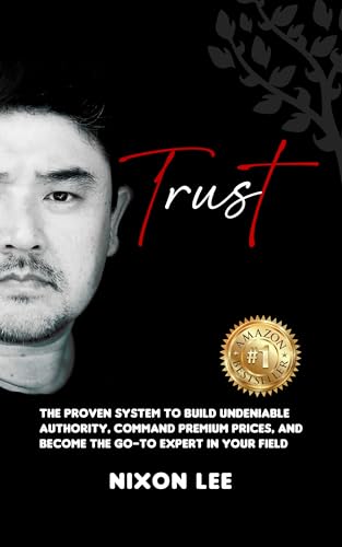 Trust: The Proven System to Build Undeniable Authority, Command Premium Prices, and Become the Go-To Expert in Your Field (English Edition)