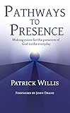 Pathways to Presence: Making room for the presence of God in the everyday