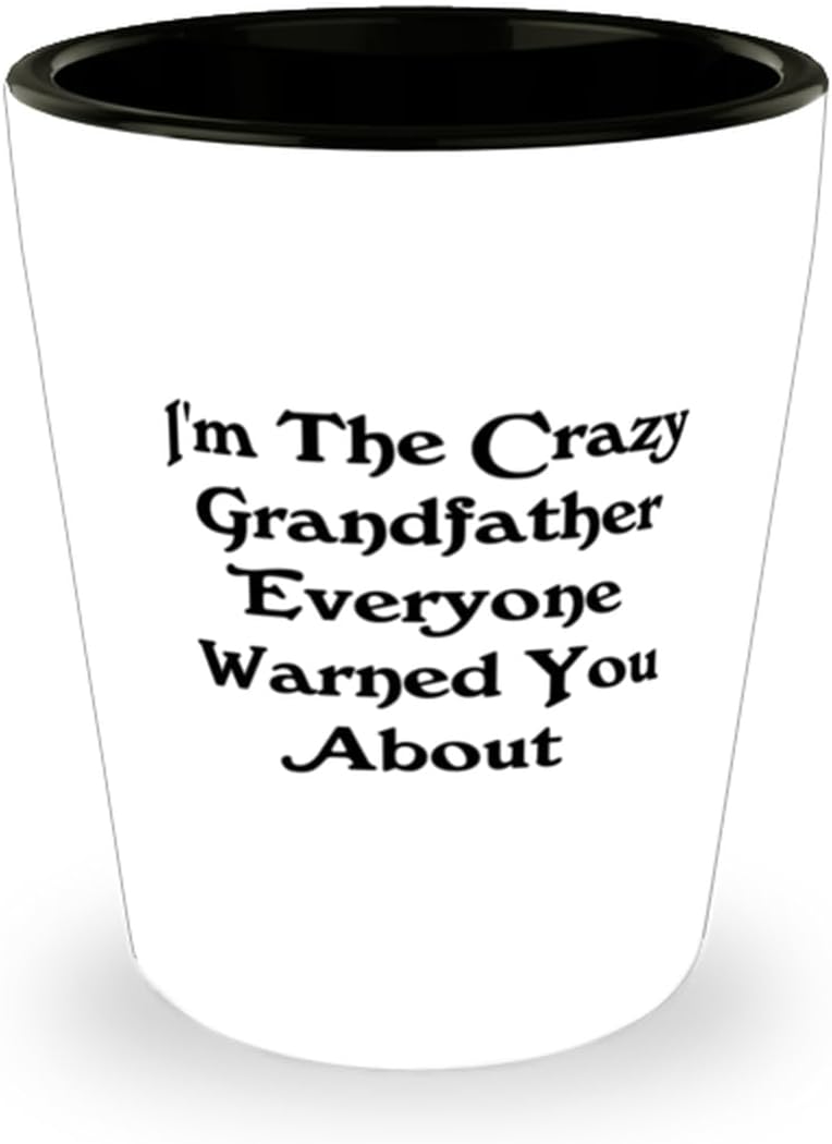 Perfect Grandfather Shot Glass, I'm The Crazy Grandfather Everyone Warned You, New Ceramic Cup For Grandfather From Grandchild, Inexpensive grandfather gifts, Cheap gift ideas for grandfathers, Budget