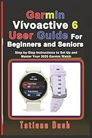 Garmin Vívoactive 6 User Guide For Beginners and Seniors: Step-by-Step Instructions to Set Up and Master Your 2025 Garmin Watch B0G4L96L7K Book Cover