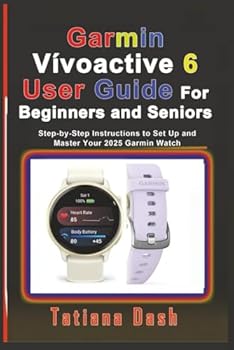 Garmin Vívoactive 6 User Guide For Beginners and Seniors: Step-by-Step Instructions to Set Up and Master Your 2025 Garmin Watch
