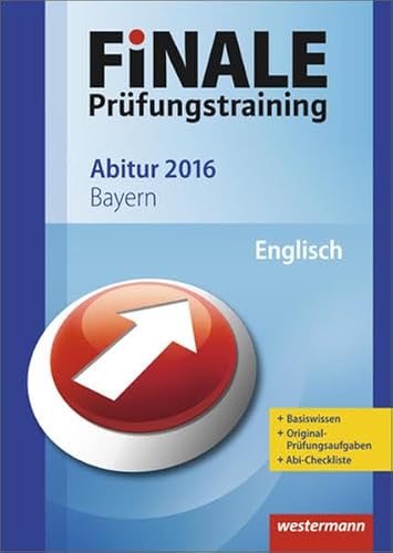 Finale / Finale - Prüfungstraining Abitur Bayern: Prüfungstraining Abitur Bayern / Abiturhilfe Englisch 2016