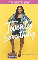Twenty Something: Lessons, Reflections, and Survival Tips for Your 20s and Beyond 1729813232 Book Cover