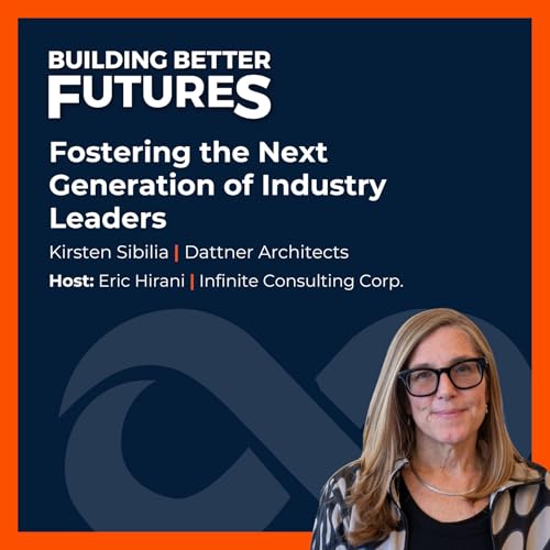 EP 40: Fostering the Next Generation of Industry Leaders with Kirsten Sibilia of Dattner Architects