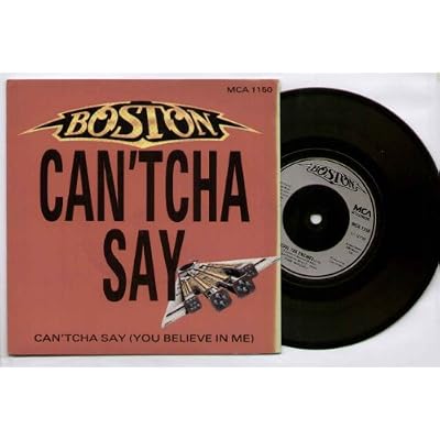 BOSTON - CAN'TCHA SAY - 7 inch vinyl / 45