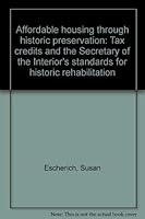 Affordable Housing Through Historic Preservation: Tax Credits and the Secretary of the Interior's Standards for Historic Rehabilitation 0160483980 Book Cover