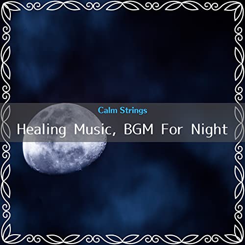 Play Healing Music, Bgm for Night by Calm Strings on Amazon Music Unlimited