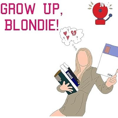 GROW UP BLONDIE!