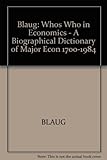 Whos Who in Economics: A Biographical Dictionary of Major Economists 1700-1984